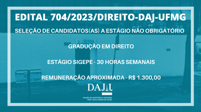 EDITAL 704/2023/DIREITO-DAJ-UFMG – SELEÇÃO DE CANDIDATOS(AS) A ESTÁGIO NÃO  OBRIGATÓRIO REMUNERADO – DAJ